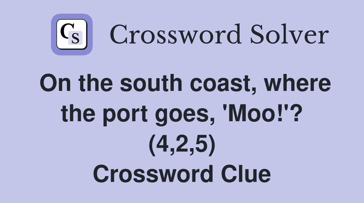 On the south coast, where the port goes, 'Moo!'? (4,2,5) Crossword